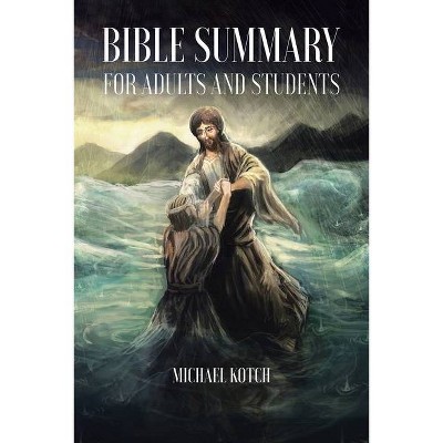 Bible Summary for Adults and Students - by  Michael Kotch (Paperback)