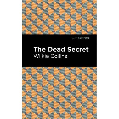 The Dead Secret - (Mint Editions) by  Wilkie Collins (Paperback)