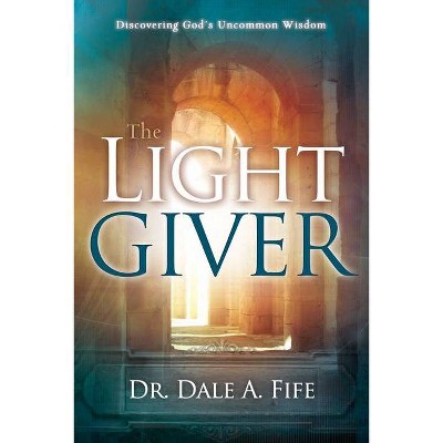 The Light Giver - by  Dale A Fife (Paperback)