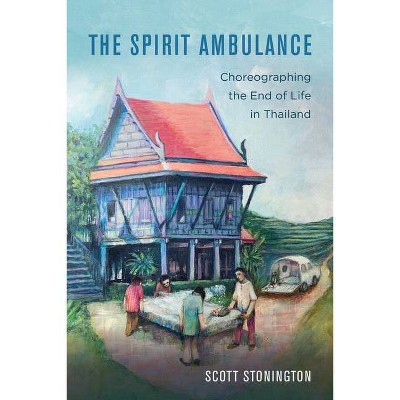 The Spirit Ambulance, Volume 49 - (California Public Anthropology) by  Scott Stonington (Hardcover)