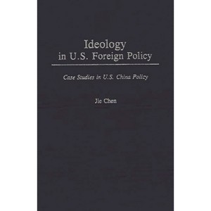 Ideology in U.S. Foreign Policy - (Jossey-Bass Higher and Adult Education (Hardcover)) by  Jie Chen & Jie Chen (Hardcover) - 1 of 1