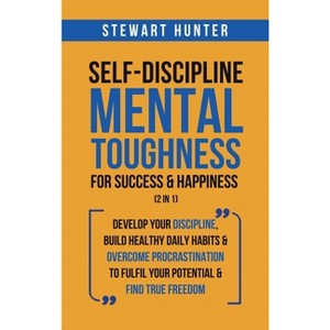 Self-Discipline & Mental Toughness For Success & Happiness (2 in 1) - by  Stewart Hunter (Hardcover) - 1 of 1