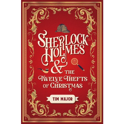 Sherlock Holmes and the Twelve Thefts of Christmas - by  Tim Major (Hardcover)