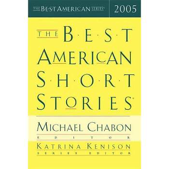 The Best American Short Stories 2005 - by  Katrina Kenison & Michael Chabon (Paperback)