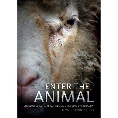 Enter the Animal - (Animal Publics) by  Teya Brooks Pribac (Paperback)