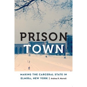 Prison Town - (Anthropology of Contemporary North America) by  Andrea R Morrell (Paperback) - 1 of 1