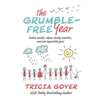 The Grumble-Free Year - by Tricia Goyer (Paperback)