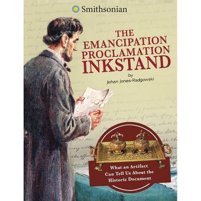 The Emancipation Proclamation Inkstand - (Artifacts from the American Past) by  Jehan Jones-Radgowski (Hardcover)