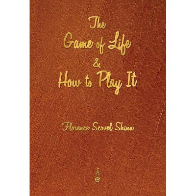 The Game of Life and How to Play It - by  Florence Scovel Shinn (Paperback)