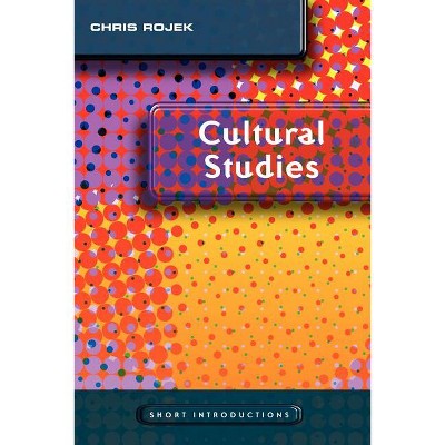 Cultural Studies - (Short Introductions) by  Chris Rojek (Paperback)