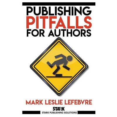 Publishing Pitfalls for Authors - by  Mark Leslie Lefebvre (Paperback)