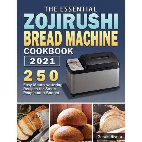 The Essential Zojirushi Bread Machine Cookbook 2021 By Gerald Rivera Hardcover Target