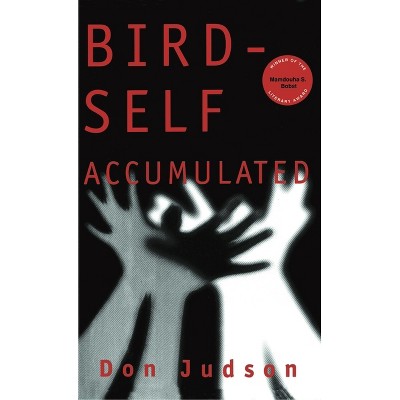 Bird-Self Accumulated - by  Don Judson (Hardcover)