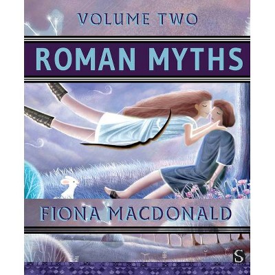 Roman Myths (Volume Two) - by  Fiona MacDonald (Hardcover)