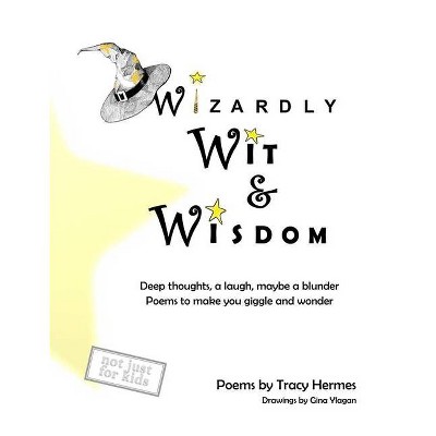 Wizardly Wit and Wisdom - by  Tracy Hermes (Hardcover)