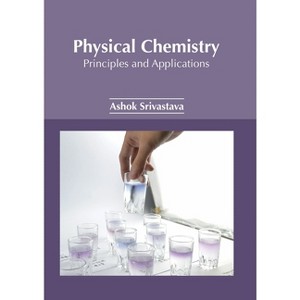 Physical Chemistry: Principles and Applications - by  Ashok Kumar Srivastava (Hardcover) - 1 of 1