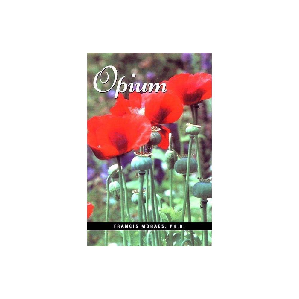 Opium - (Little Books (Ronin Publishing)) by Francis Moraes Ph D & Debra Kita (Paperback)