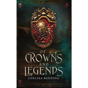Of Crowns and Legends - by  Chelsea Banning (Paperback) - 1 of 1