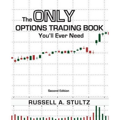 The Only Options Trading Book You'll Ever Need (Second Edition) - (Option Books by Russell Stultz) 2nd Edition by  Russell Allen Stultz (Paperback)