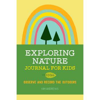 Exploring Nature Journal For Kids - By Kim Andrews ( Paperback )