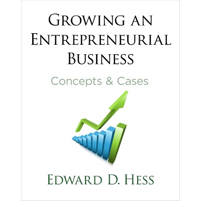 Growing an Entrepreneurial Business - by  Edward Hess (Hardcover)