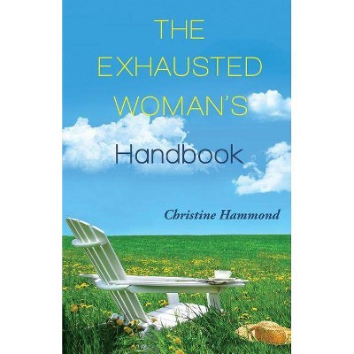 The Exhausted Woman's Handbook - by  Christine Hammond (Paperback)