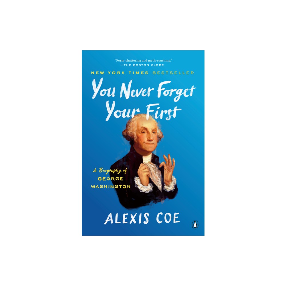 You Never Forget Your First - by Alexis Coe (Paperback)