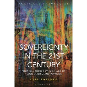 Sovereignty in the 21st Century - (Political Theologies) by  Carl Raschke (Hardcover) - 1 of 1
