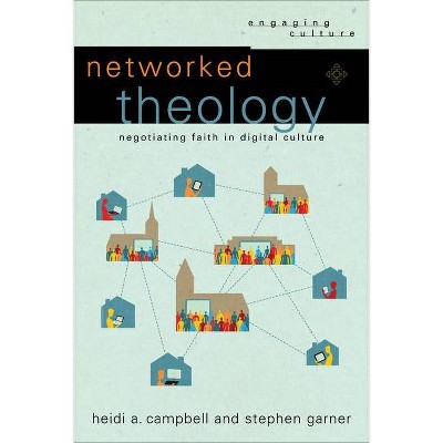 Networked Theology - (Engaging Culture) by  Heidi A Campbell & Stephen Garner (Paperback)