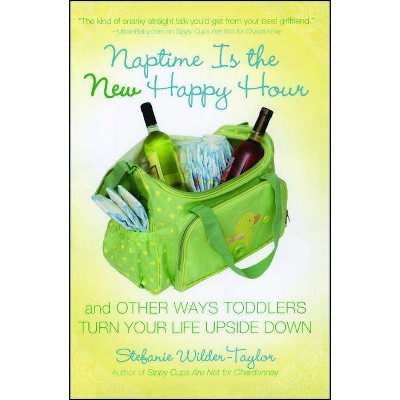 Naptime Is the New Happy Hour - by  Stefanie Wilder-Taylor (Paperback)