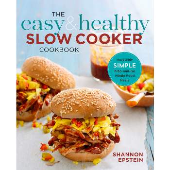 The Easy & Healthy Slow Cooker Cookbook - by  Shannon Epstein (Paperback)