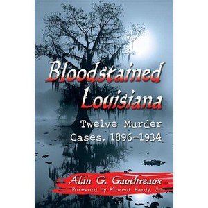 Bloodstained Louisiana - by  Alan G Gauthreaux (Paperback) - 1 of 1