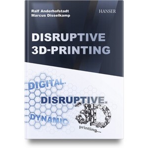 Disruptive 3D Printing - by  Ralf Anderhofstadt & Marcus Disselkamp (Hardcover) - 1 of 1