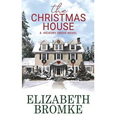 The Christmas House - (Hickory Grove) by  Elizabeth Bromke (Paperback)