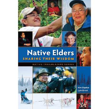 Native Elders - (Native Trailblazers) by  Kim Sigafus & Lyle Ernst (Paperback)