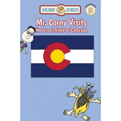 Mr. Corny Visits the Great State of Colorado - by  Ellen Weisberg & Ken Yoffe (Paperback)