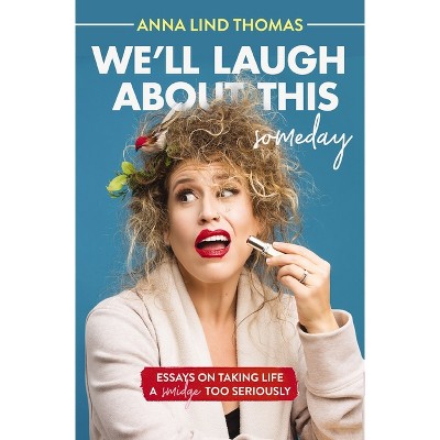 We'll Laugh about This (Someday) - by  Anna Lind Thomas (Paperback)