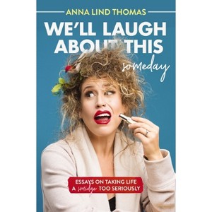 We'll Laugh about This (Someday) - by  Anna Lind Thomas (Paperback) - 1 of 1