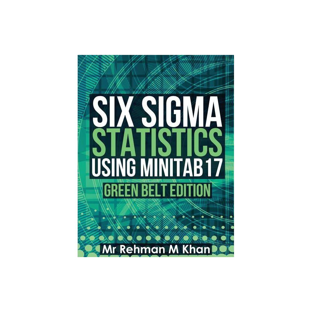 ISBN 9781539155058 product image for Six Sigma Statistics Using Minitab17. - by MR Rehman M Khan (Paperback) | upcitemdb.com
