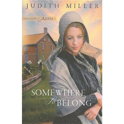 Somewhere to Belong - (Daughters of Amana) by  Judith Miller (Paperback)