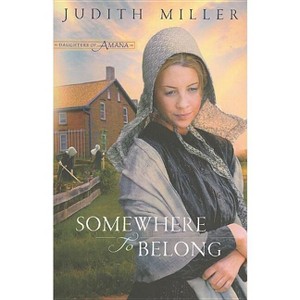 Somewhere to Belong - (Daughters of Amana) by  Judith Miller (Paperback) - 1 of 1
