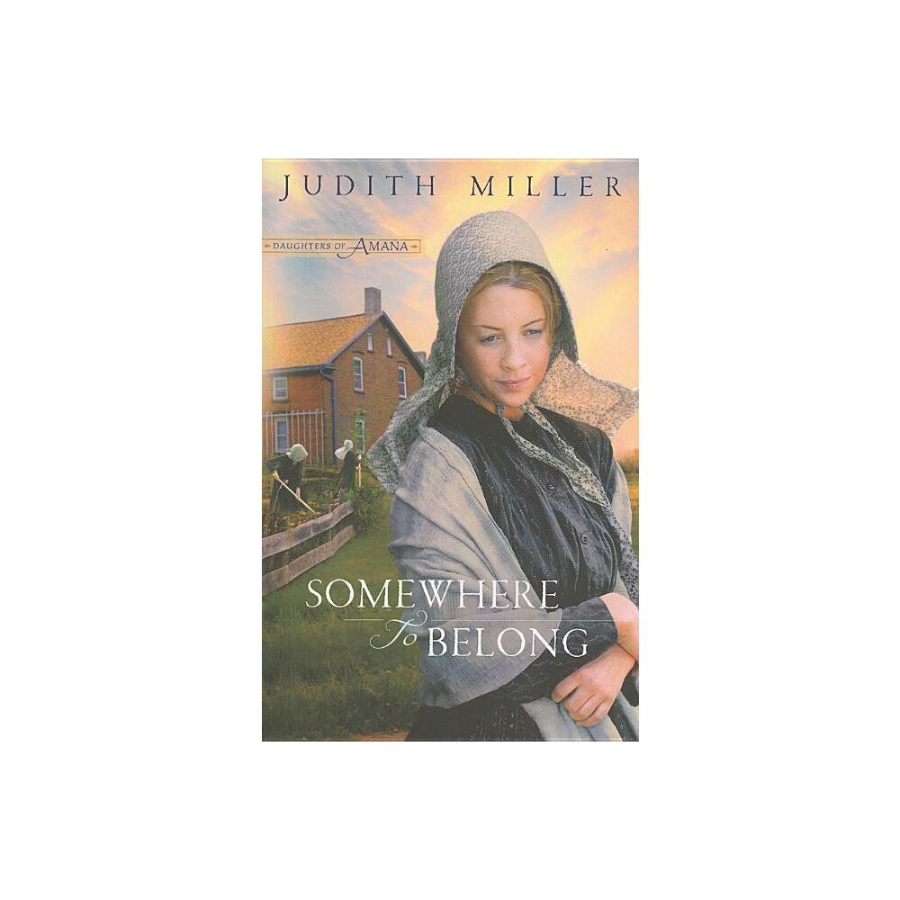 Somewhere to Belong - (Daughters of Amana) by Judith Miller (Paperback)