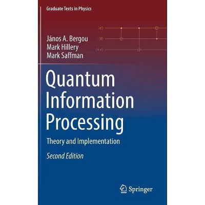 Quantum Information Processing - (Graduate Texts in Physics) 2nd Edition by  János a Bergou & Mark Hillery & Mark Saffman (Hardcover)