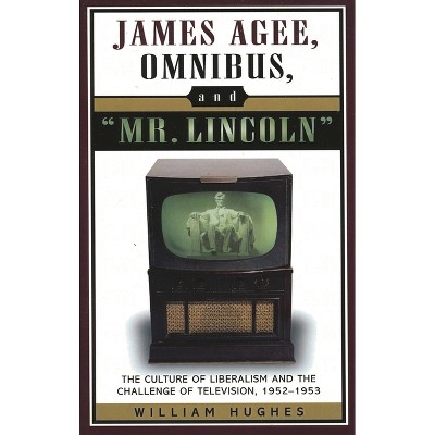James Agee, Omnibus, and Mr. Lincoln - (Studies and Documentation in the History of Popular Entertai) by  William Hughes (Paperback)