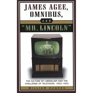James Agee, Omnibus, and Mr. Lincoln - (Studies and Documentation in the History of Popular Entertai) by  William Hughes (Paperback) - 1 of 1
