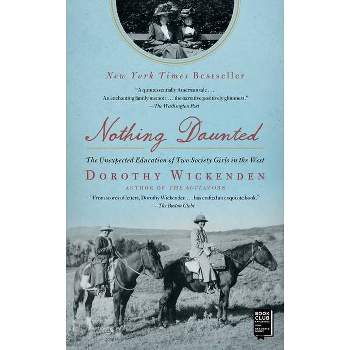 Nothing Daunted - by  Dorothy Wickenden (Paperback)