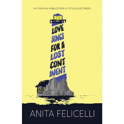 Love Songs for a Lost Continent - by  Anita Felicelli (Paperback)