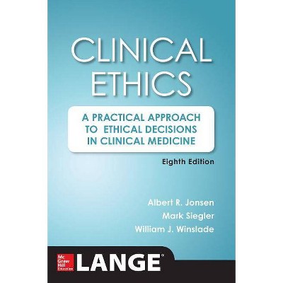 Clinical Ethics, 8th Edition - by  William Winslade & Albert Jonsen & Mark Siegler (Paperback)