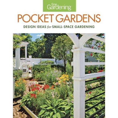 Fine Gardening Pocket Gardens - by  Editors of Fine Gardening (Paperback)