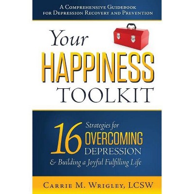 Your Happiness Toolkit - by  Carrie M Wrigley (Paperback)